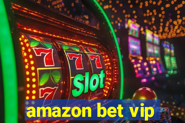 amazon bet vip